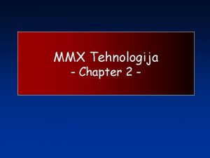 MMX Tehnologija Chapter 2 Definicija MMX tehnologije MMX