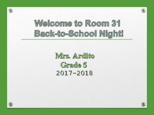 Welcome to Room 31 BacktoSchool Night Mrs Ardito
