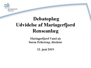 Debatoplg Udvidelse af Mariagerfjord Renseanlg Mariagerfjord Vand as