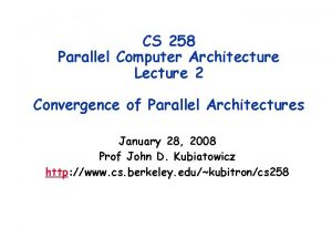 CS 258 Parallel Computer Architecture Lecture 2 Convergence