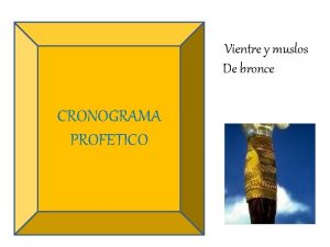 Vientre y muslos De bronce CRONOGRAMA PROFETICO Vientre