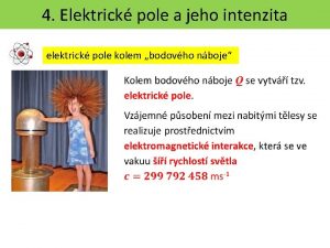 4 Elektrick pole a jeho intenzita elektrick pole