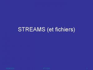 STREAMS et fichiers 10282021 IFT 1020 1 OBJECTIFS