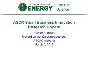 ASCR Small Business Innovation Research Update Richard Carlson