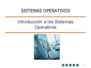 SISTEMAS OPERATIVOS Introduccin a los Sistemas Operativos 1