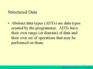 Structured Data Abstract data types ADTs are data