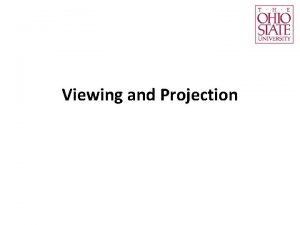Viewing and Projection The topics Interior parameters Projection