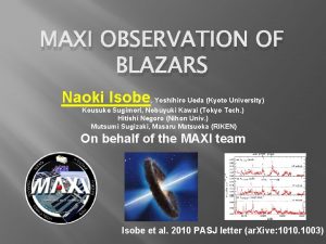 MAXI OBSERVATION OF BLAZARS Naoki Isobe Yoshihiro Ueda