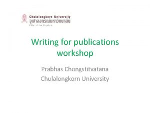 Writing for publications workshop Prabhas Chongstitvatana Chulalongkorn University