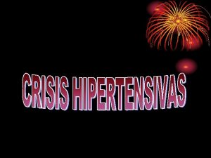 CRISIS HIPERTENSIVAS DEFINICIN Elevacin sbita de la PA