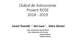 Clubul de Astronomie Proiect ROSE 2018 2019 Liceul