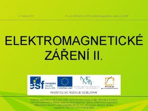 27 ledna 2013 VY32INOVACE170218ElektromagnetickezareniIIDUM ELEKTROMAGNETICK ZEN II Autorem