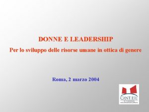 DONNE E LEADERSHIP Per lo sviluppo delle risorse