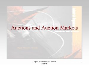 Auctions and Auction Markets Chapter 25 Auctions and