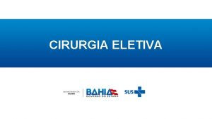 CIRURGIA ELETIVA CIRURGIA ELETIVA EXERCCIO 2018 PORTARIA GMMS