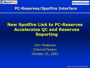 PCReservesSpotfire Interface New Spotfire Link to PCReserves Accelerates