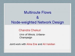 Multiroute Flows Nodeweighted Network Design Chandra Chekuri Univ