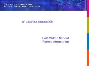 21 st CENTURY Learning Skills Lott Middle School