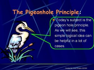 The Pigeonhole Principle Todays subject is the pigeon