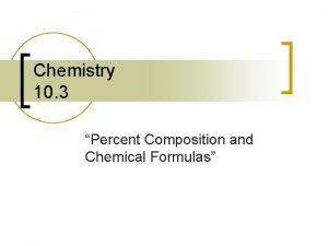 Chemistry 10 3 Percent Composition and Chemical Formulas