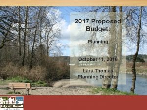 2017 Proposed Budget Planning October 11 2016 Lara
