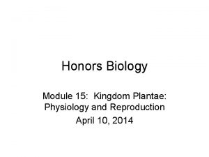 Honors Biology Module 15 Kingdom Plantae Physiology and
