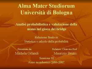 Alma Mater Studiorum Universit di Bologna Analisi probabilistica