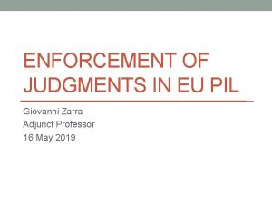 ENFORCEMENT OF JUDGMENTS IN EU PIL Giovanni Zarra