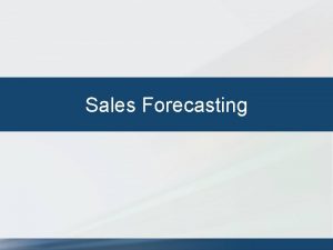 Sales Forecasting SALES FORECASTING Sales Forecast The amount
