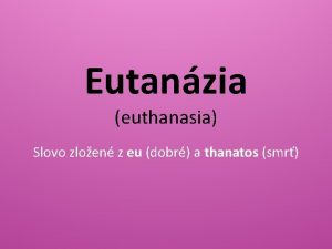 Eutanzia euthanasia Slovo zloen z eu dobr a
