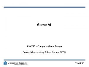 Game AI CS 4730 Computer Game Design Some