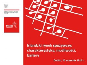 Irlandzki rynek spoywczy charakterystyka moliwoci bariery Dublin 15