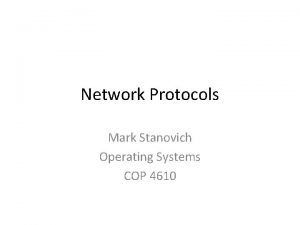 Network Protocols Mark Stanovich Operating Systems COP 4610