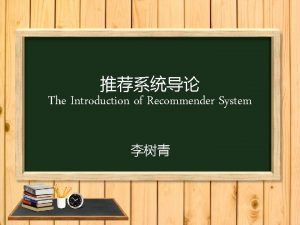 The Introduction of Recommender System About me leeshuqing163