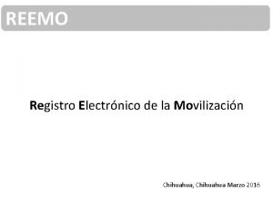 REEMO Registro Electrnico de la Movilizacin Chihuahua Chihuahua