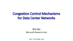 Congestion Control Mechanisms for Data Center Networks Wei