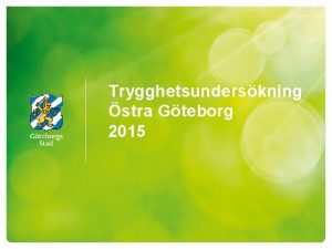 Trygghetsunderskning stra Gteborg 2015 Trygghet i omrdet Alla