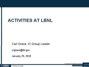 ACTIVITIES AT LBNL Carl Grace IC Group Leader