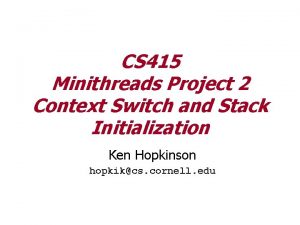 CS 415 Minithreads Project 2 Context Switch and