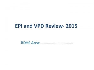 EPI and VPD Review 2015 RDHS Area Background