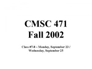 CMSC 471 Fall 2002 Class 7 8 Monday