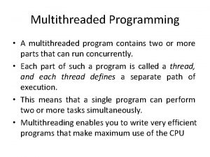 Multithreaded Programming A multithreaded program contains two or
