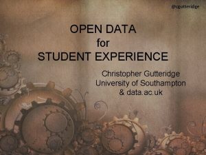 cgutteridge OPEN DATA for STUDENT EXPERIENCE Christopher Gutteridge