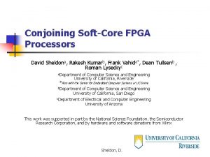Conjoining SoftCore FPGA Processors David Sheldona Rakesh Kumarb