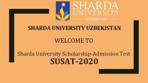 SHARDA UNIVERSITY UZBEKISTAN WELCOME TO Sharda University ScholarshipAdmission