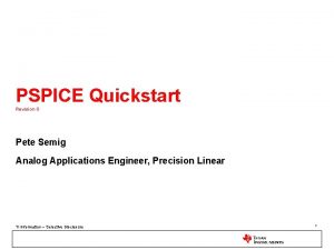 PSPICE Quickstart Revision 0 Pete Semig Analog Applications