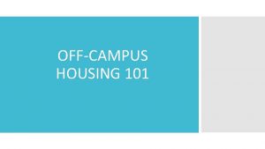 OFFCAMPUS HOUSING 101 FIRST THINGS FIRST Keep your