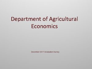 Department of Agricultural Economics December 2017 Graduation Survey