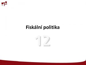 Fiskln politika 12 O em to bude Minule