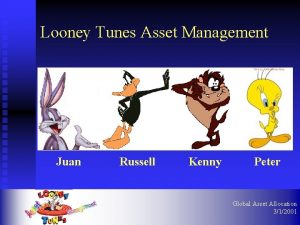 Looney Tunes Asset Management Juan Russell Kenny Peter